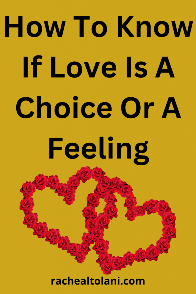 How to know if love is a choice or a feeling