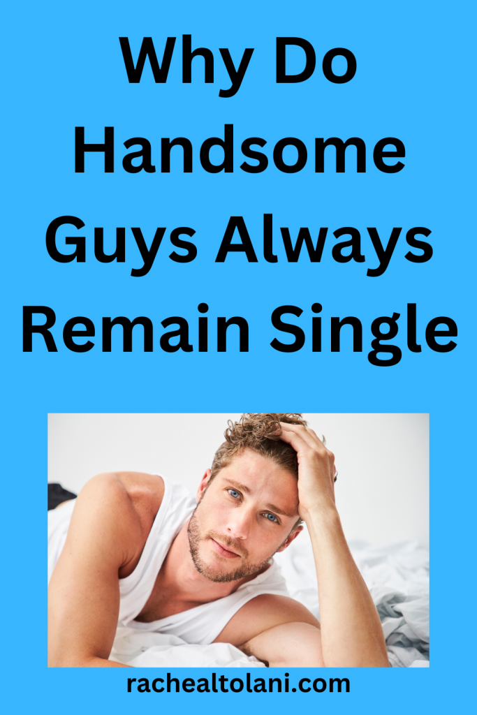 Why Do Handsome Guys Always Remain Single