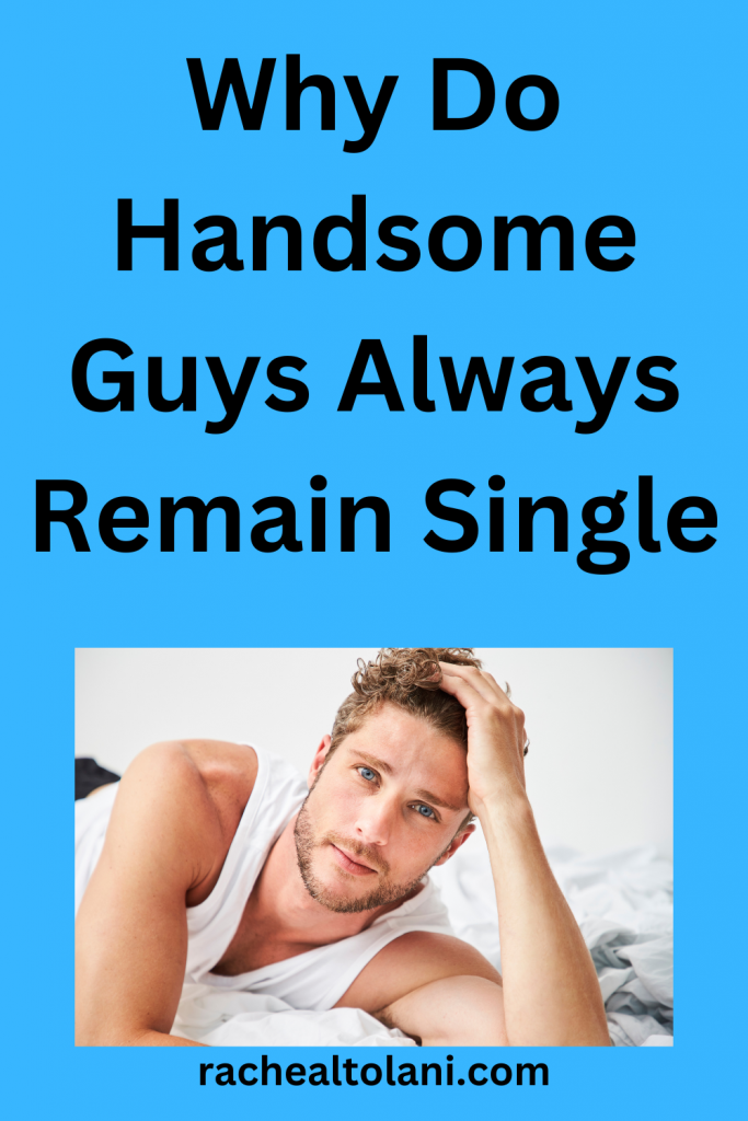 Add-a-heading-41 Why Do Handsome Guys Always Remain Single