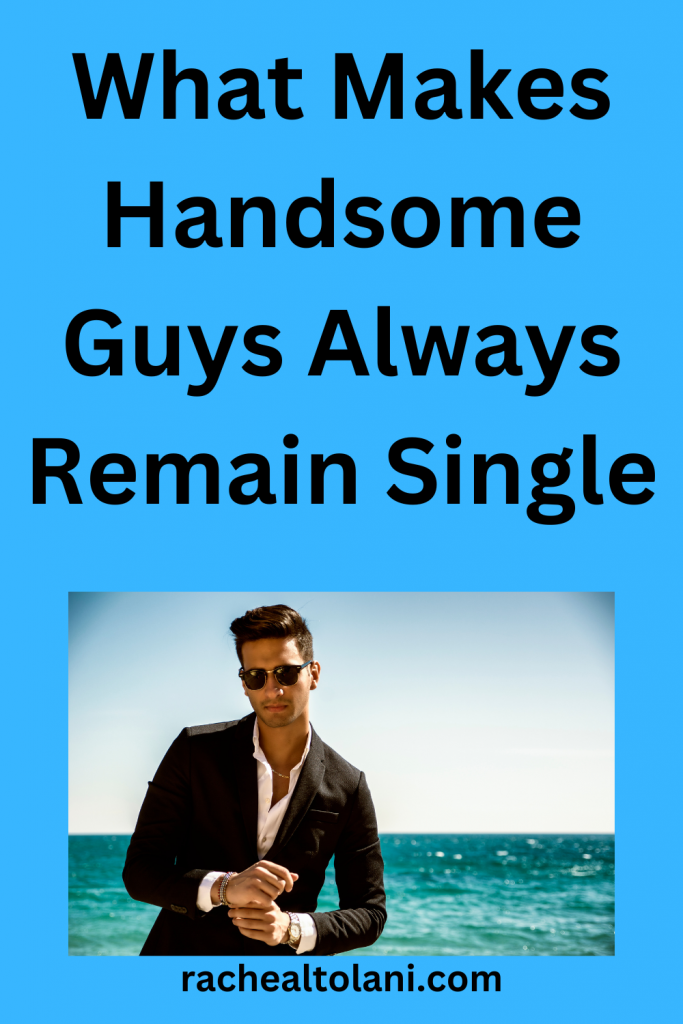 Why Do Handsome Guys Always Remain Single