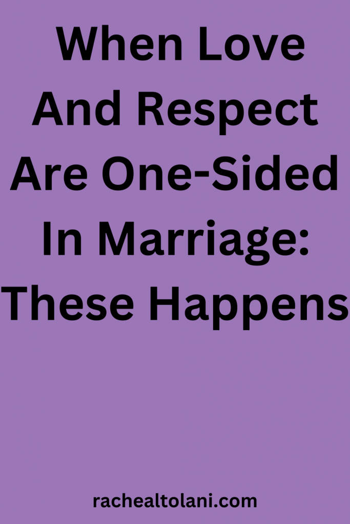 When Love And Respect Are One-Sided In Marriage