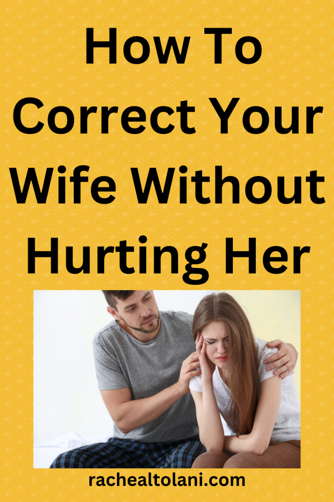 How To Correct Your Wife Without Hurting Her