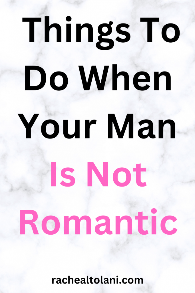 Things To Do When Your Man Is Not Romantic