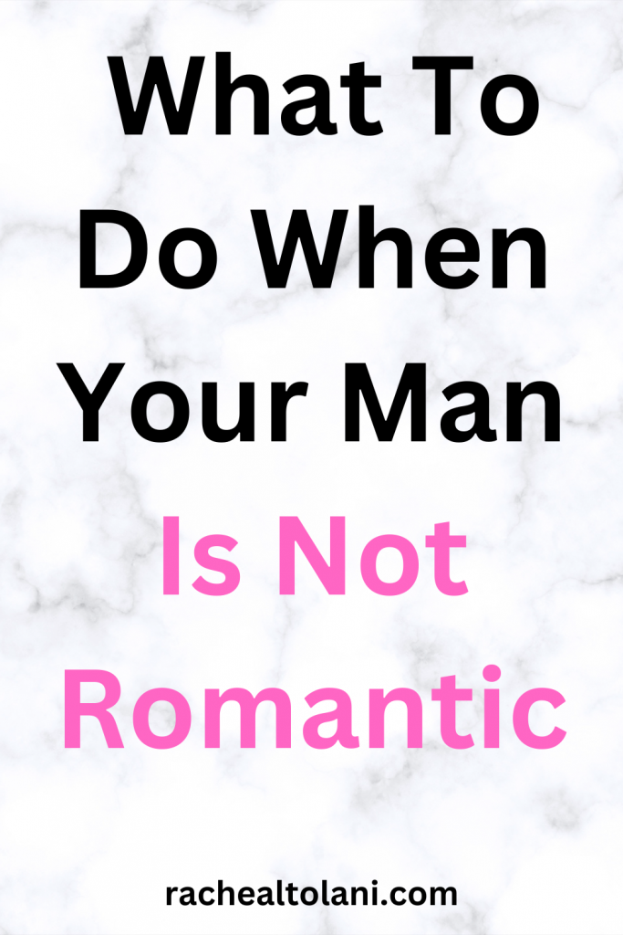 Things To Do When Your Man Is Not Romantic