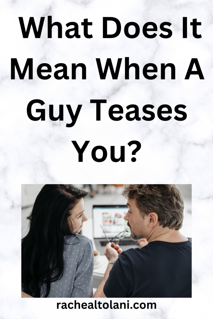 What Does It Mean When A Guy Teases You?