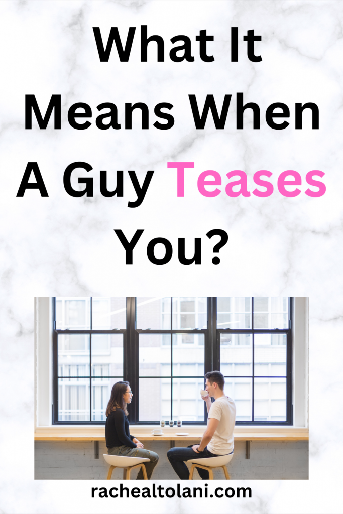 What Does It Mean When A Guy Teases You?