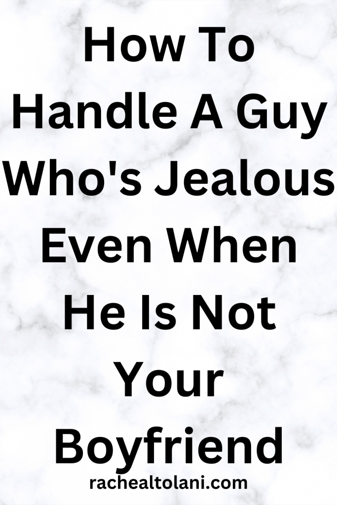 What Makes A Guy Jealous Even When He Is Not Your Boyfriend