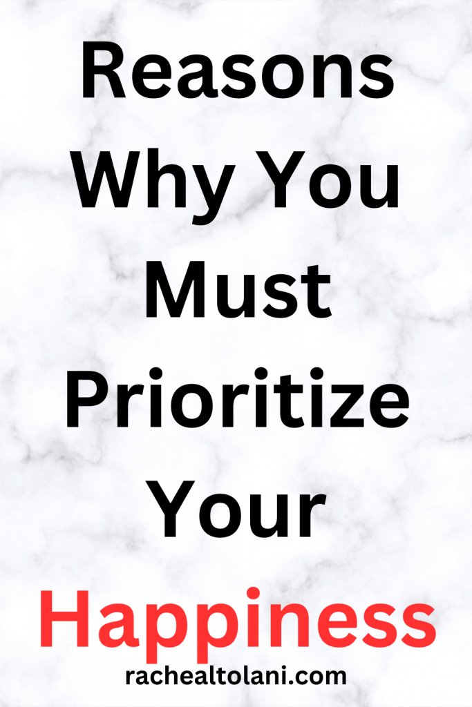 Why You Need To Prioritize Your Happiness