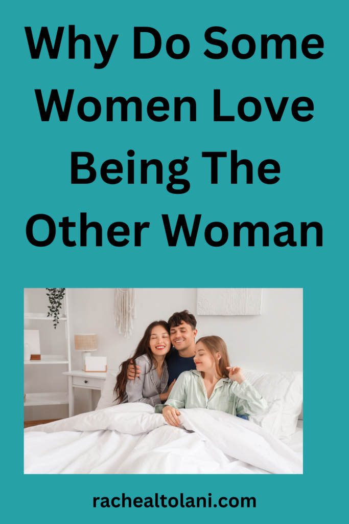 Why Do Some Women Love Being The Other Woman