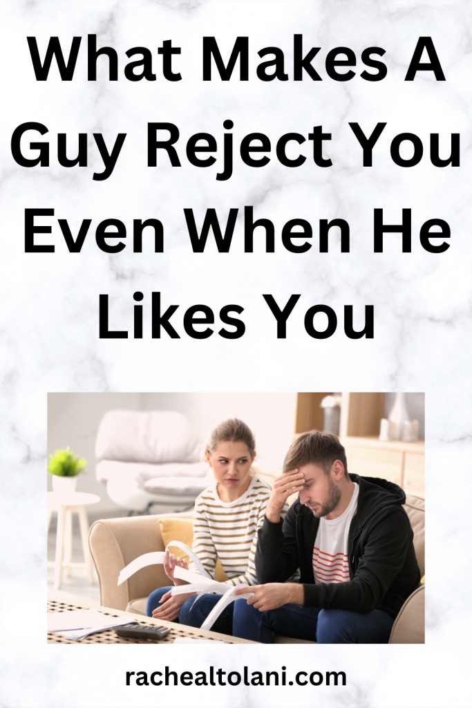 What Makes A Guy Reject You Even When He Likes You