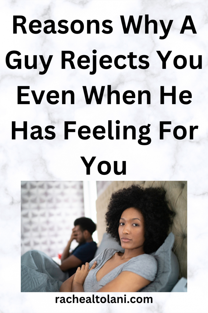 What Makes A Guy Reject You Even When He Likes You