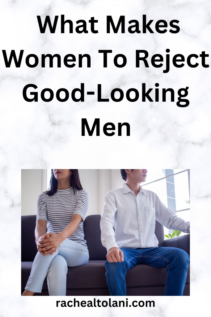 What Makes Women To Reject Good-Looking Men