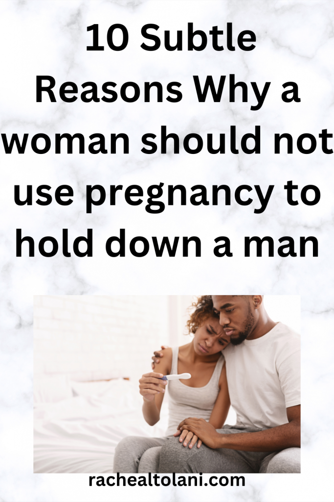 Whatsoever ye shall ask in prayer, believing, ye shall receive. Mathew 21 22. (72) Why a woman should not use pregnancy to hold down a man