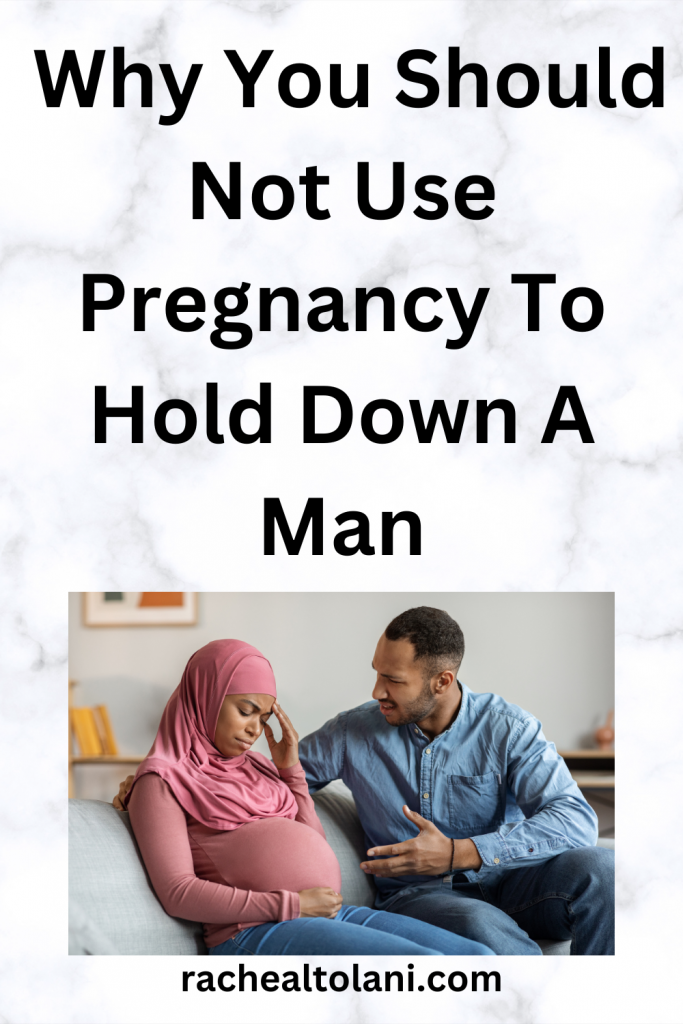 Whatsoever ye shall ask in prayer, believing, ye shall receive. Mathew 21 22. (73) Why a woman should not use pregnancy to hold down a man