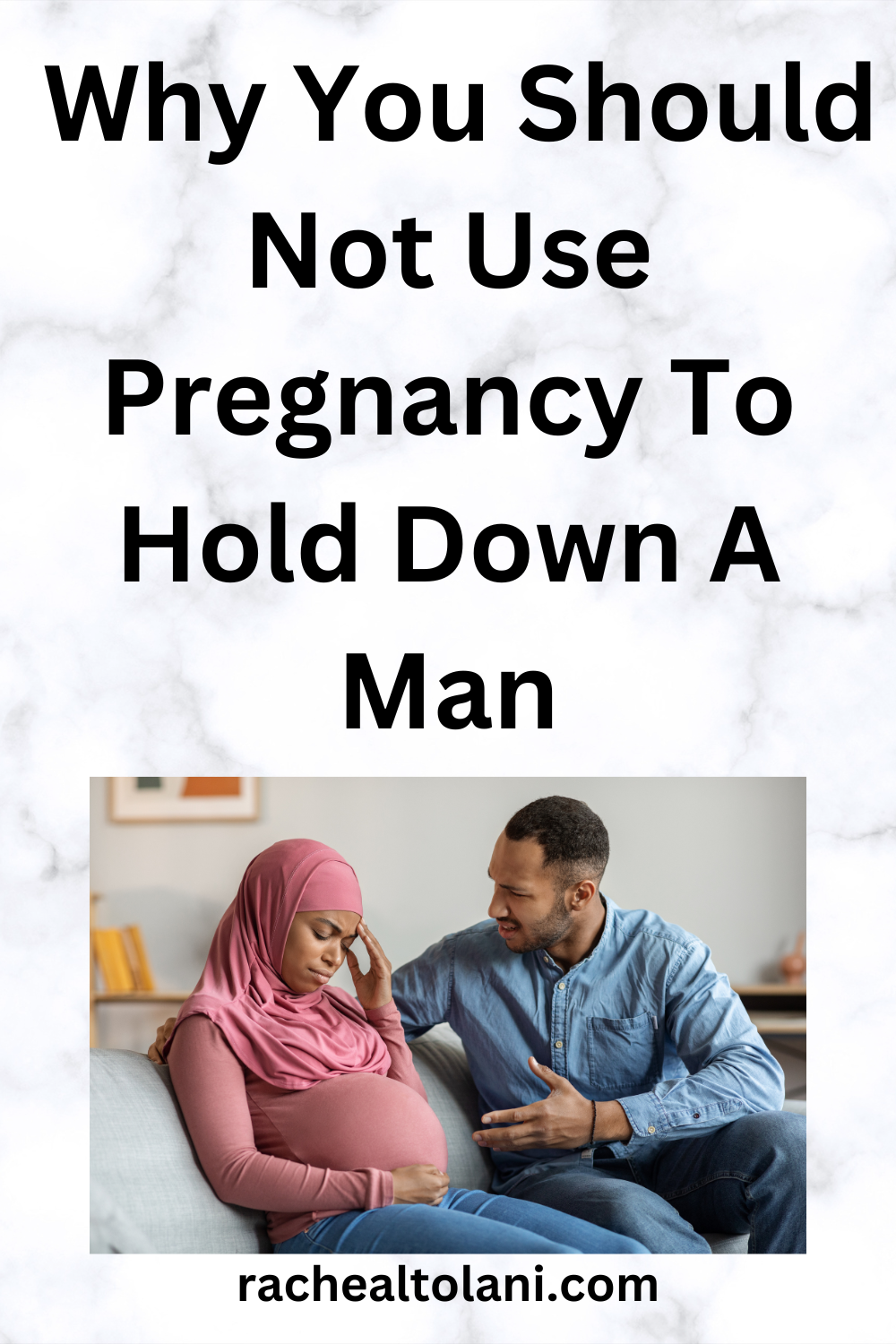 Why a woman should not use pregnancy to hold down a man