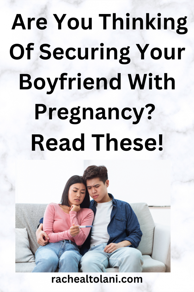 Whatsoever ye shall ask in prayer, believing, ye shall receive. Mathew 21 22. (74) Why a woman should not use pregnancy to hold down a man