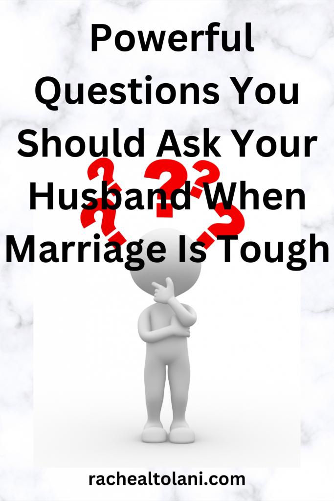 Questions To ask Your Husband When Marriage Is Tough