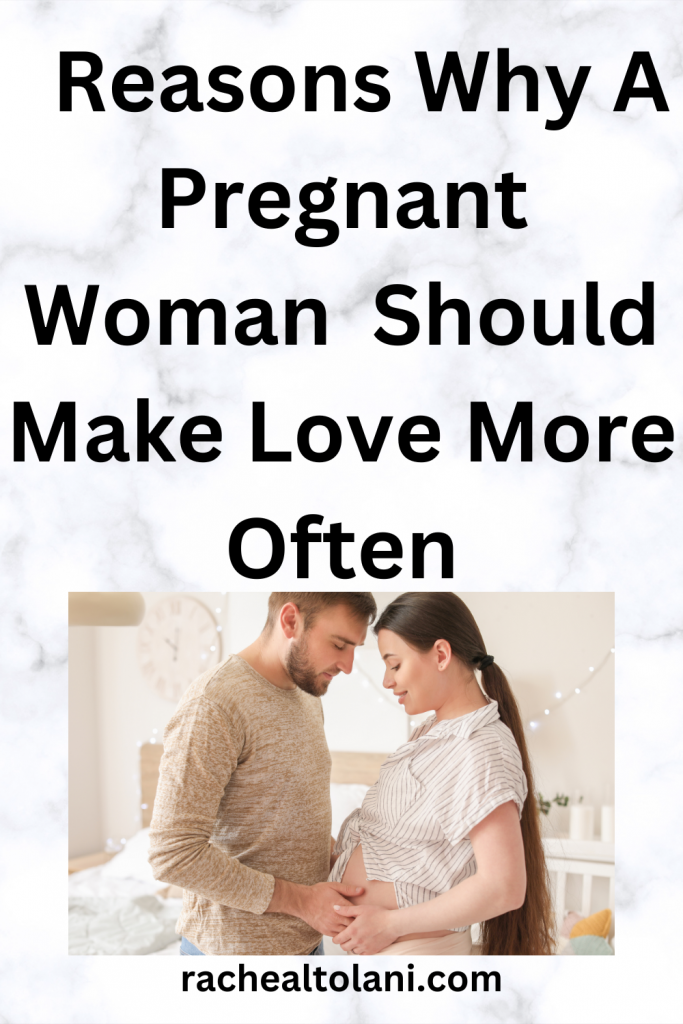 Why A Pregnant Woman Should Make Love Often