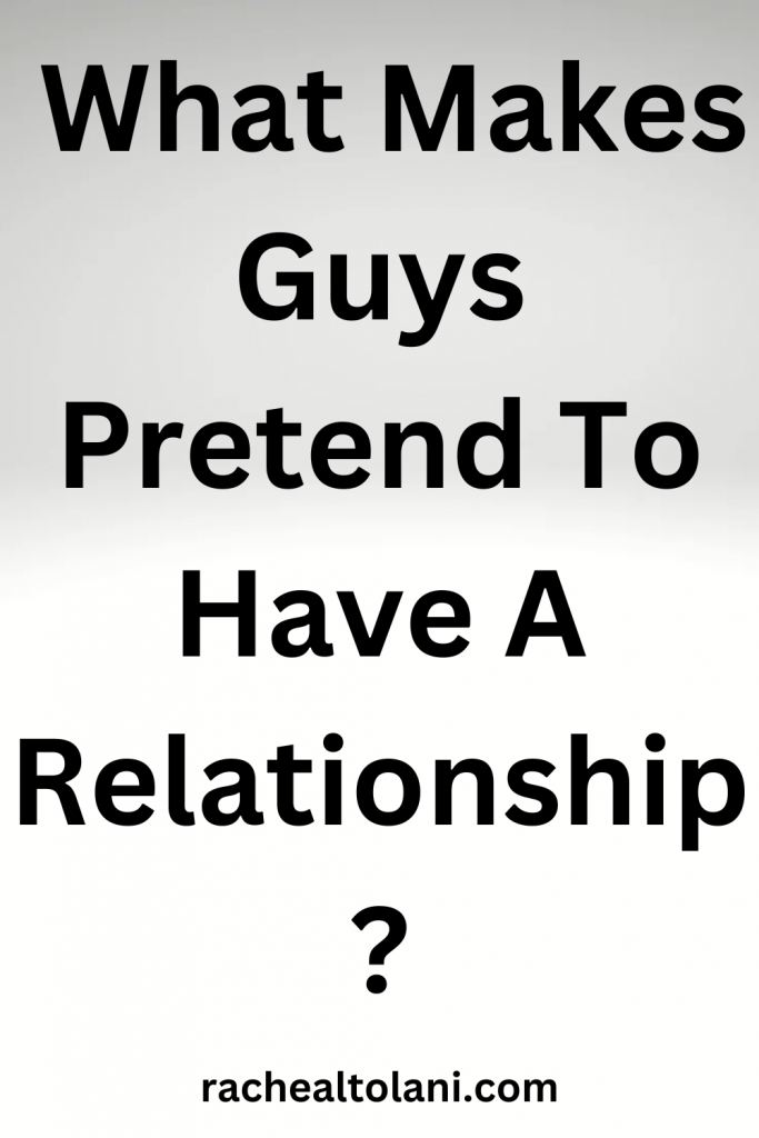 What Makes Guys Pretend To Have A Relationship?