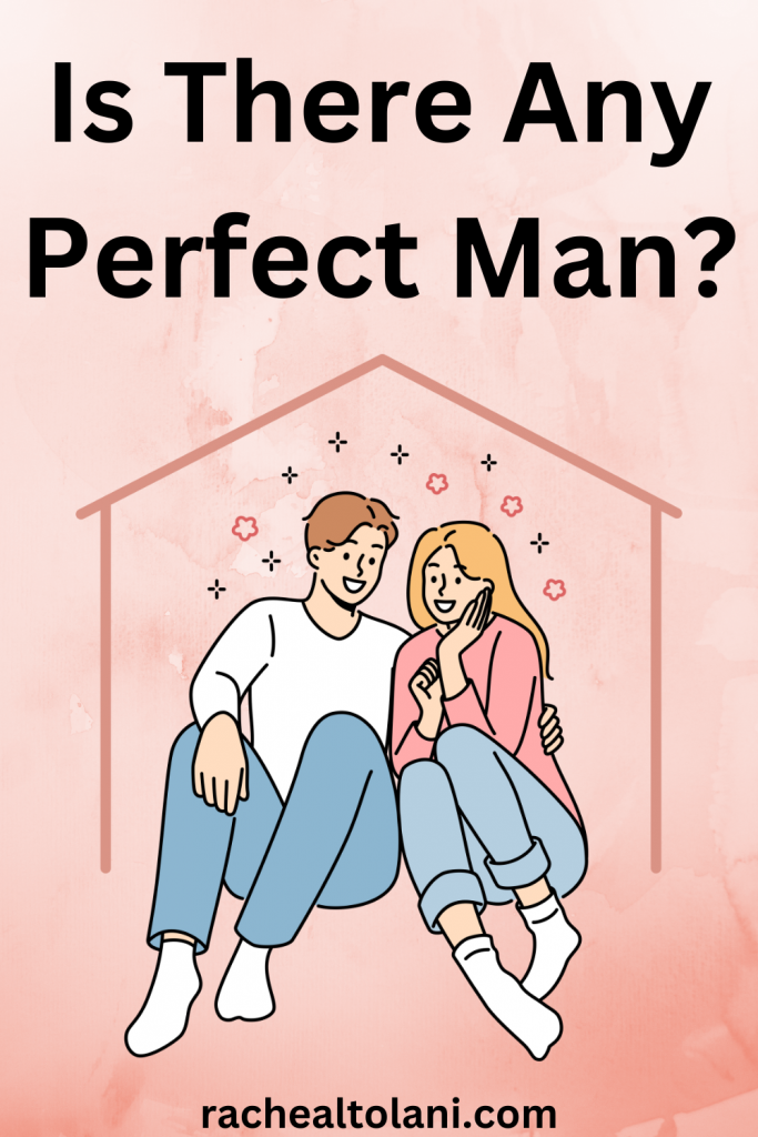 Why You Must Not Expect A Perfect Man