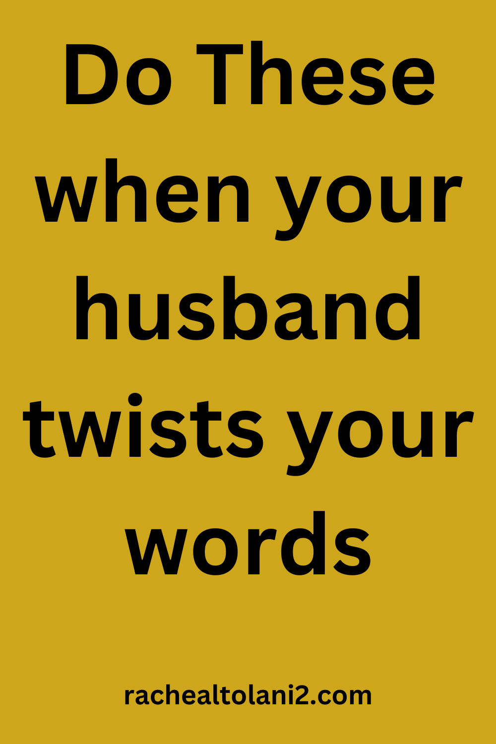 when your husband twists your words