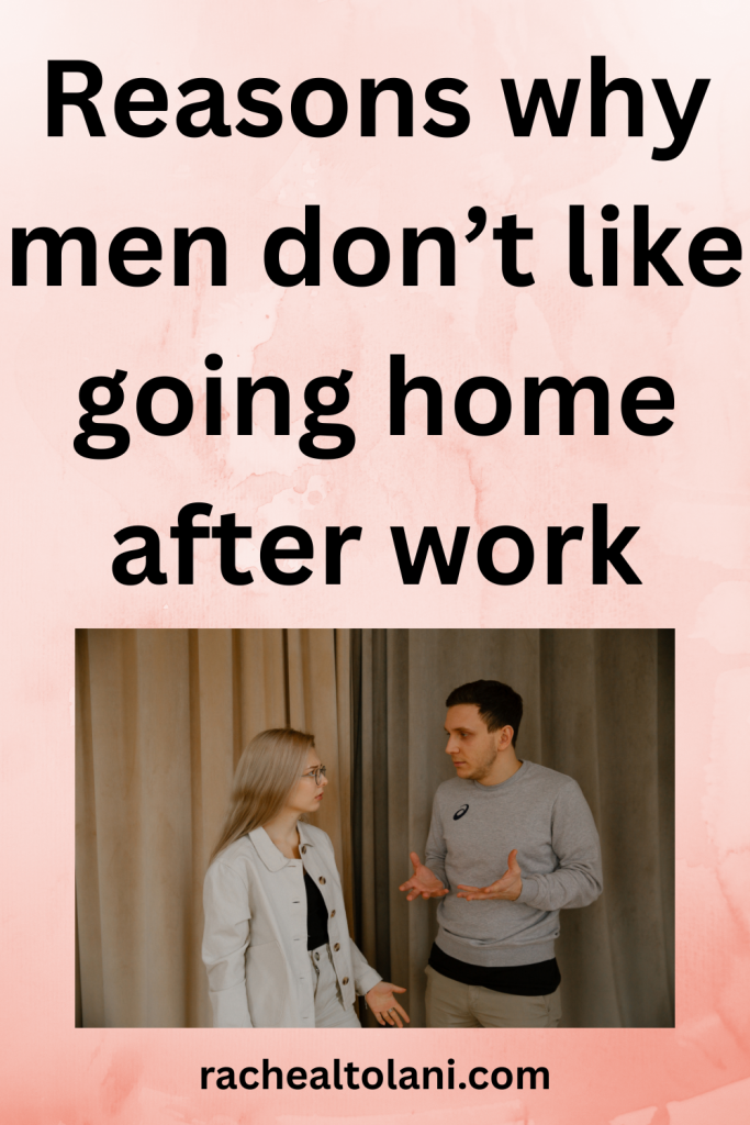 why men don’t like going home after work
