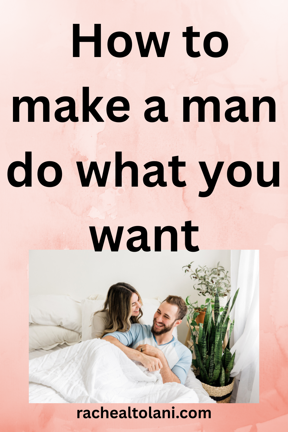How to make a man do what you want