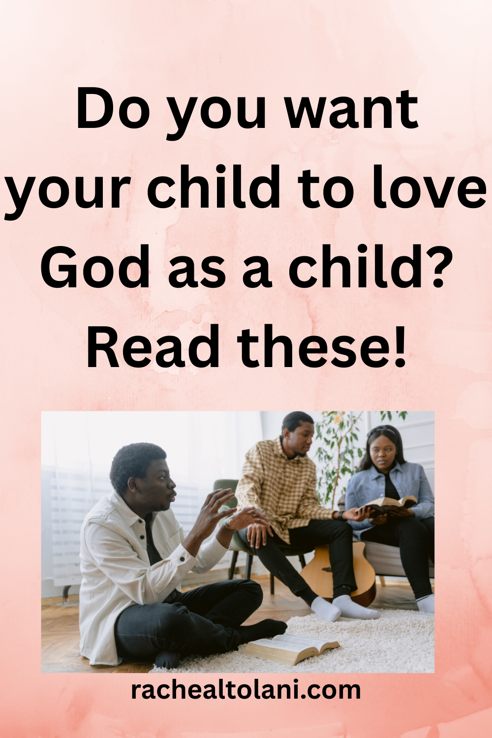 How to teach your children to love God