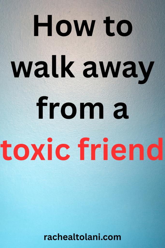 May God Almighty beautify your life. (10) walk away from a toxic friend