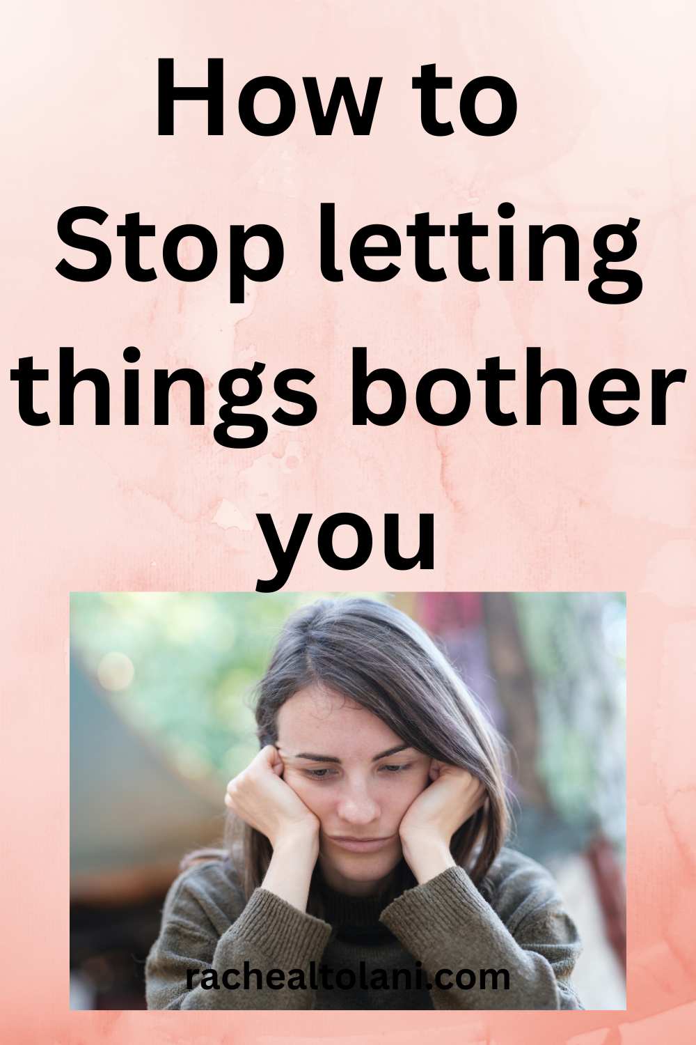 How to stop letting things bother you