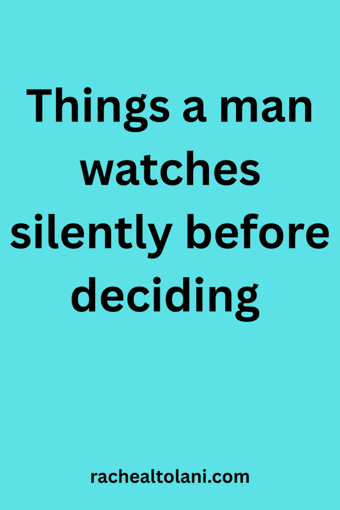 Things a man watches silently before deciding 