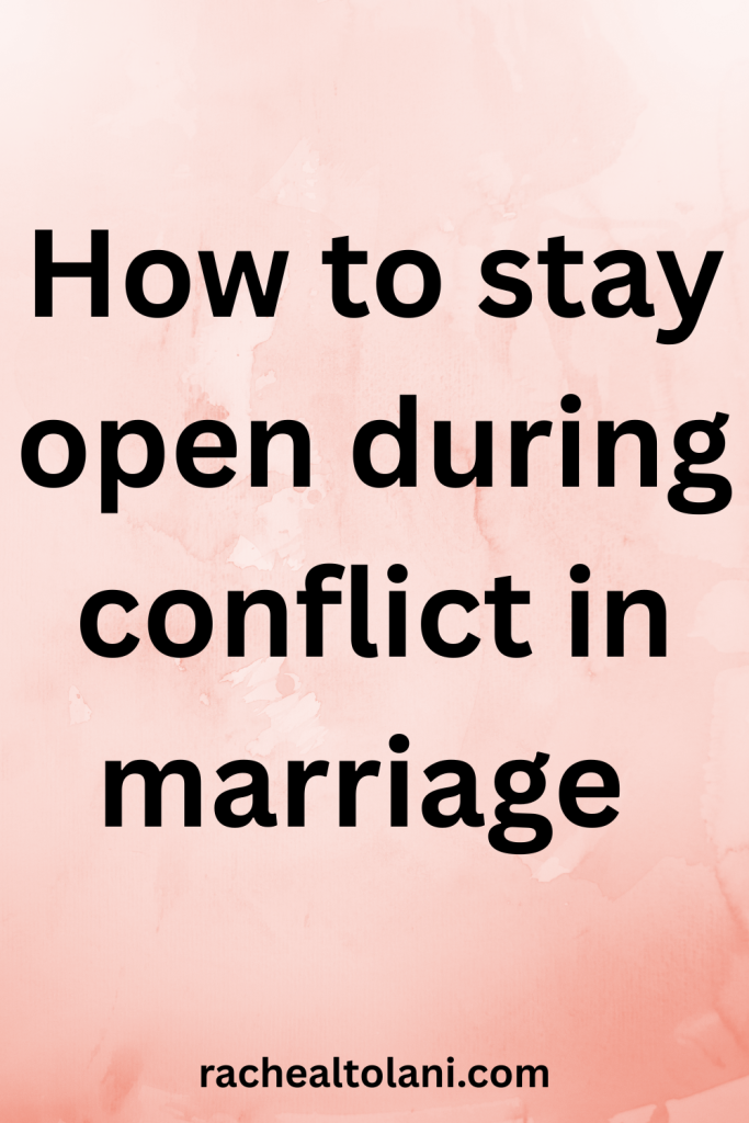 How to stay open during conflict in marriage