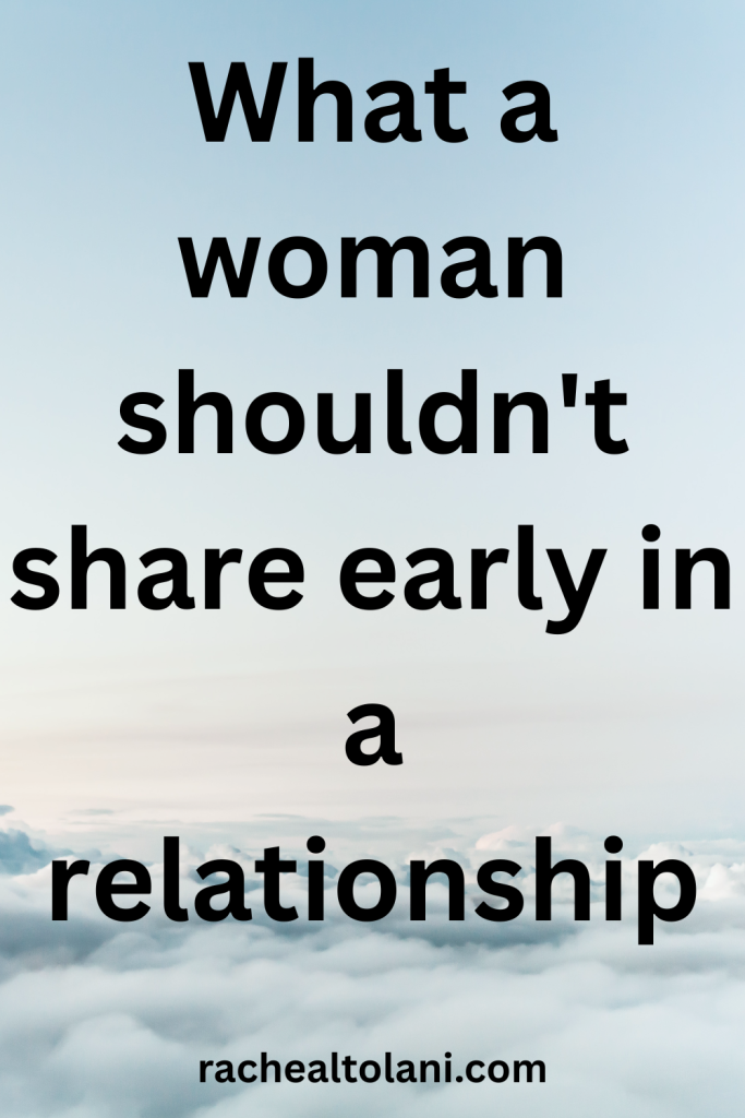 What a woman shouldn't share early in a relationship