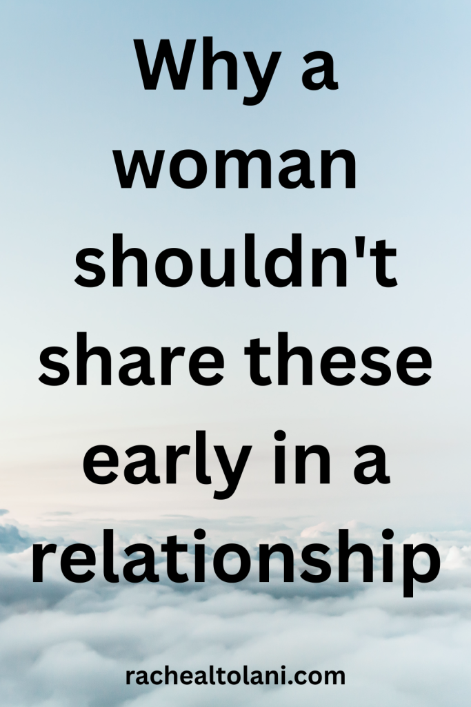 What a woman shouldn't share early in a relationship