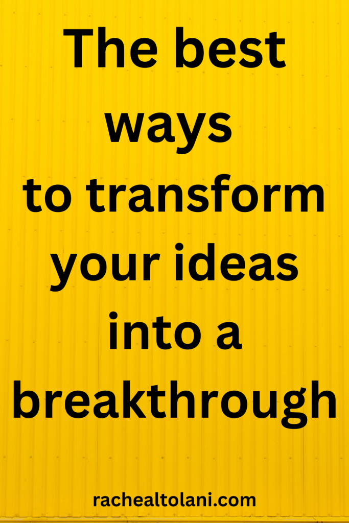 How to turn your ideas into a breakthrough