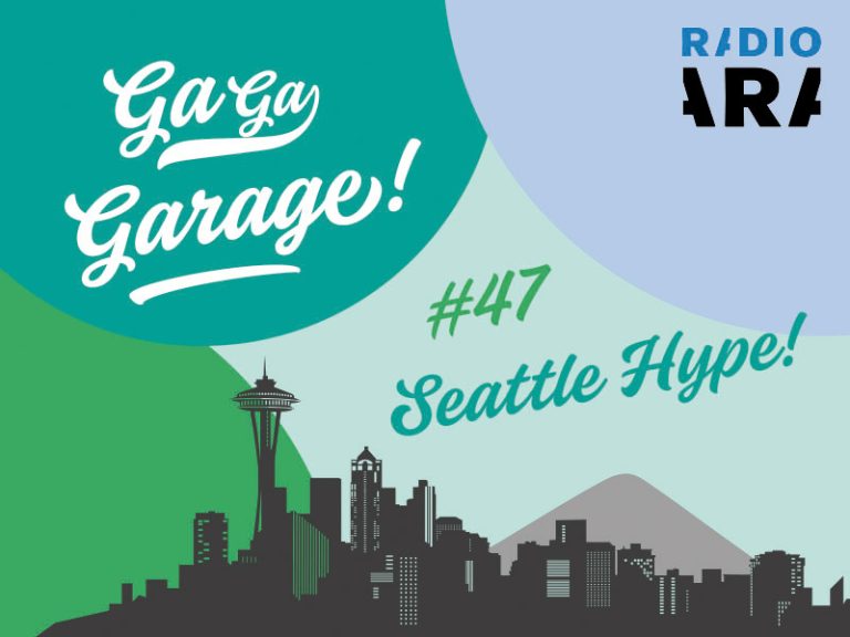 GA GA GARAGE #47 Seattle Hype!