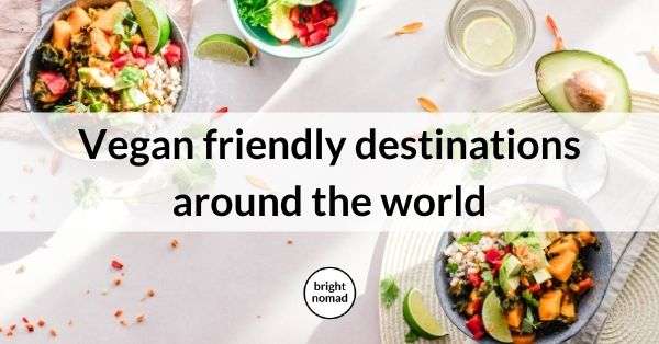 5 Best Travel Destinations for Vegans