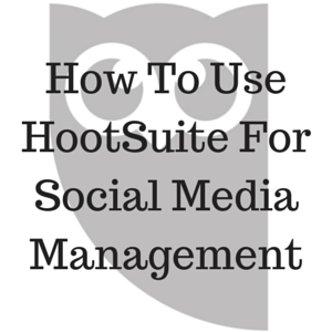 How to Use Hootsuite for Social Media Management