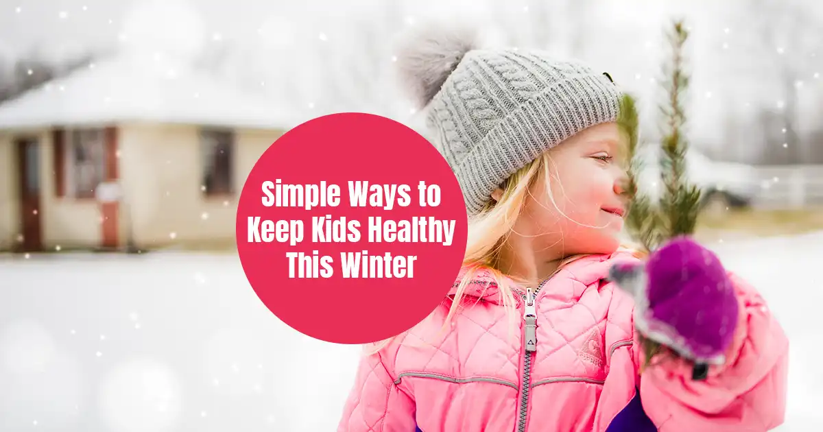 8 Simple Ways to Keep Kids Healthy This Winter