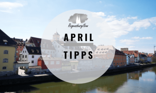 April Tipps Regensburg