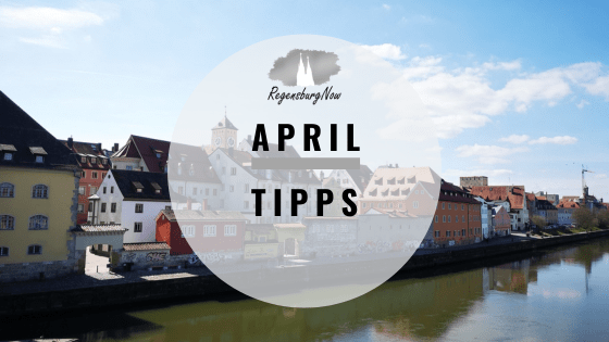 April Tipps Regensburg