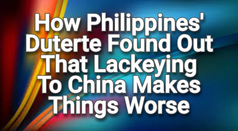 How The Philippines’ Duterte Found Out The Hard Way That Lackeying To China Makes Things Worse