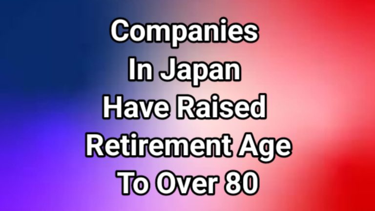 Some companies in Japan have now raised the retirement age to over 80