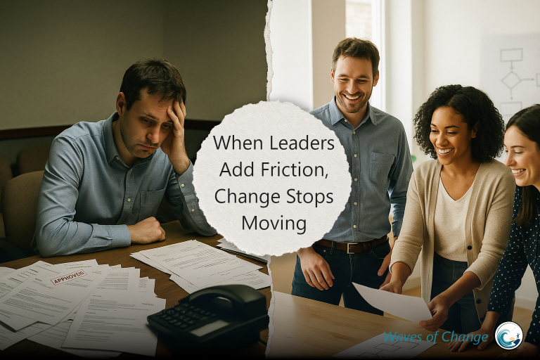 When Leaders Add Friction, Change Stops Moving