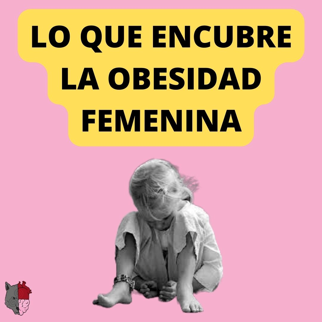 LO QUE LA “OBESIDAD FEMENINA ENCUBRE"