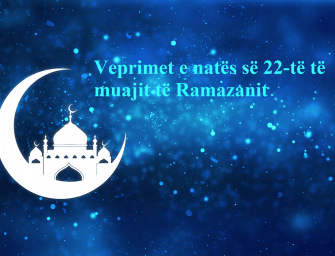 Veprimet e natës së 22-të të muajit të Ramazanit