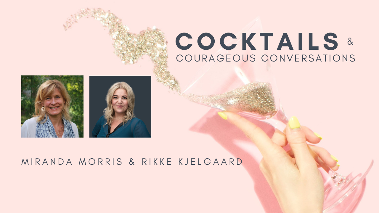 Miranda Morris and Rikke Kjelgaard - Cocktails & Courageous Conversations