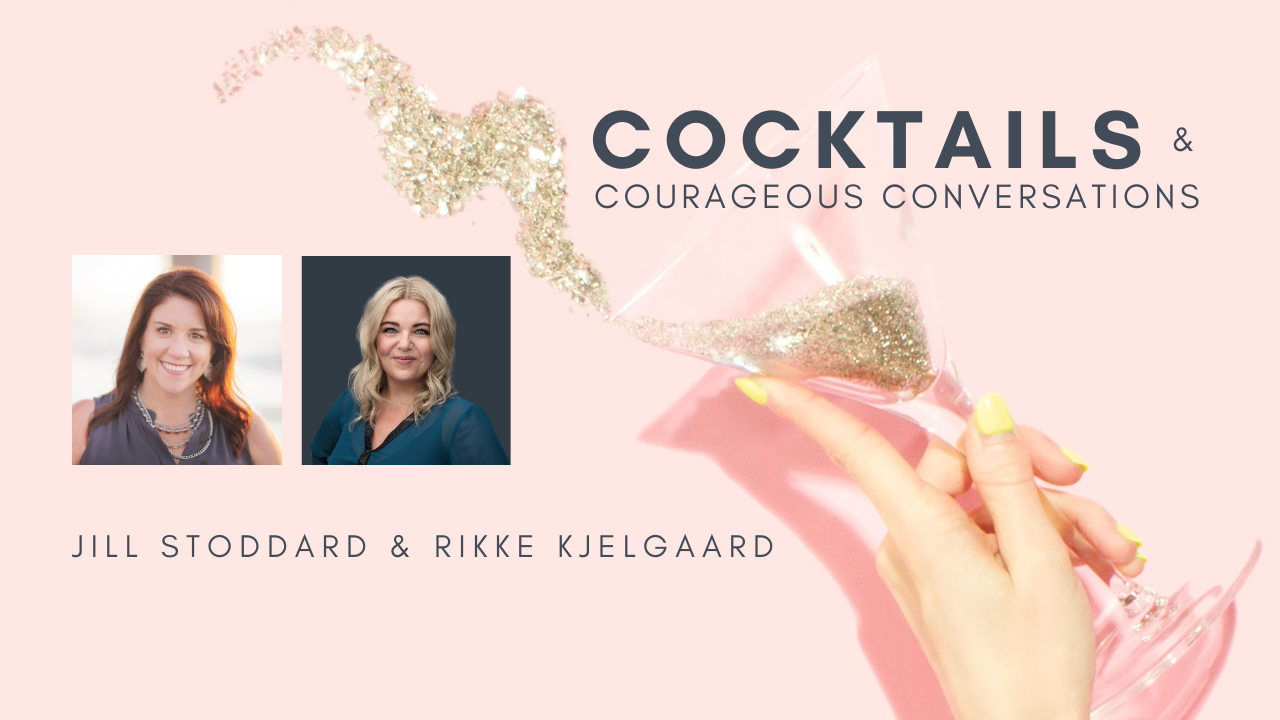 Cocktails and courageous conversations with Rikke Kjelgaard & Jill Stoddard