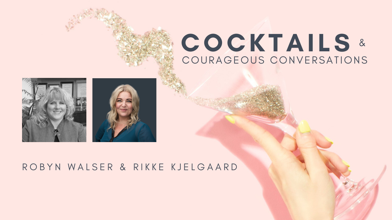Cocktails and courageous conversations with Rikke Kjelgaard & Robyn Walser