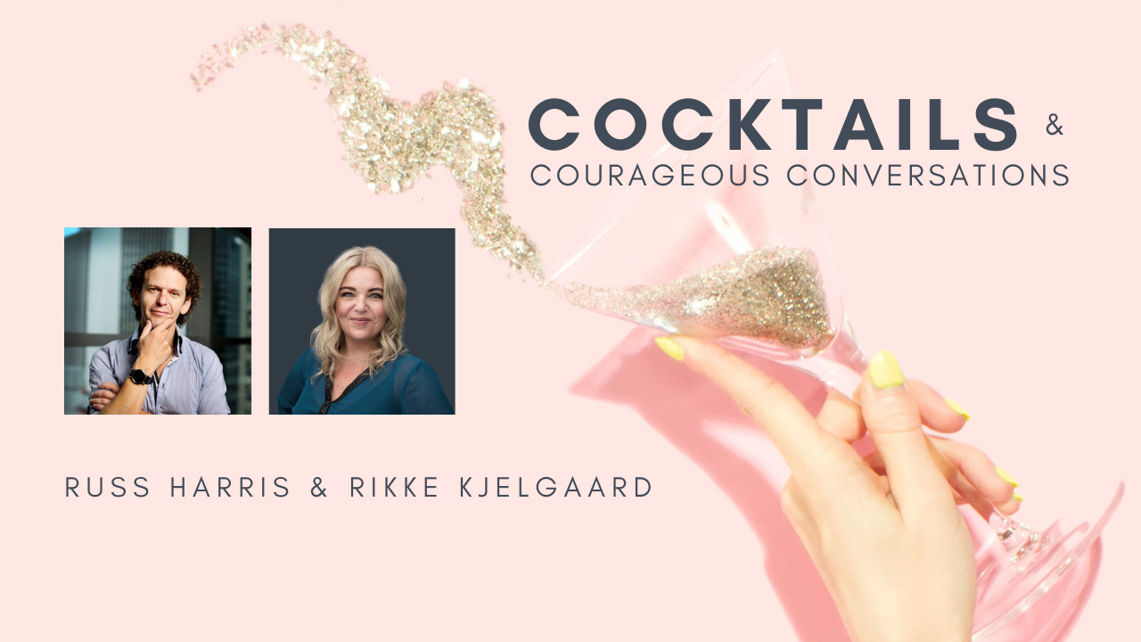 Cocktails and courageous conversations with Rikke Kjelgaard & Russ Harris